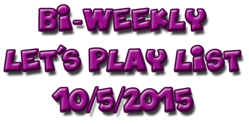 Bi-Weekly Let’s Play List – 10/5/2015