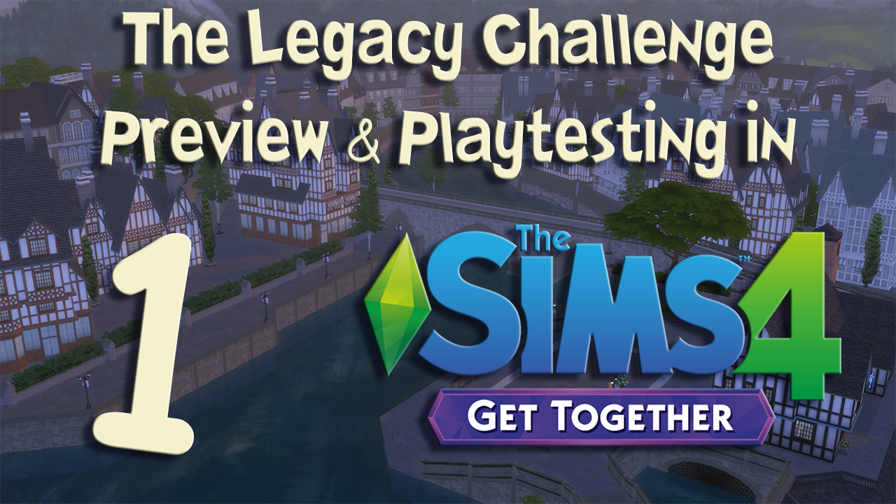 The Legacy Challenge Preview & Playtesting in The Sims 4 Get Together #1
