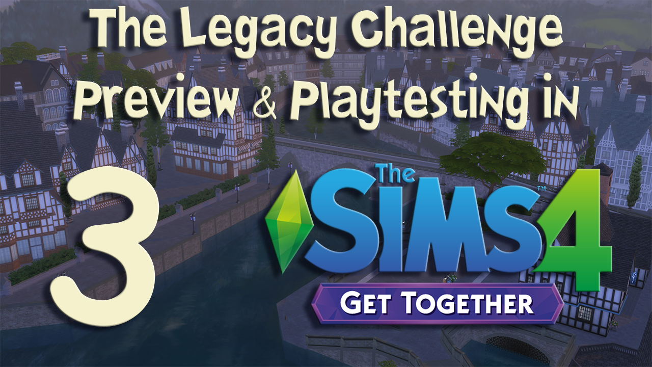 The Legacy Challenge Preview & Playtesting in The Sims 4 Get Together #3